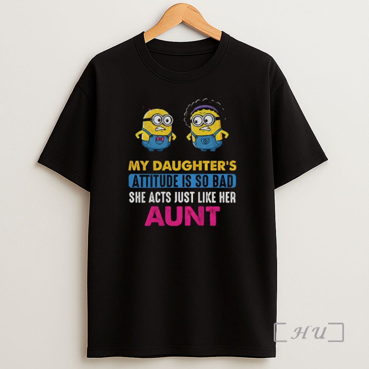 Officials Minion My Daughters Attitude Is So Bad She Acts Just Like Her Aunt Shirt Sweatshirt Tee