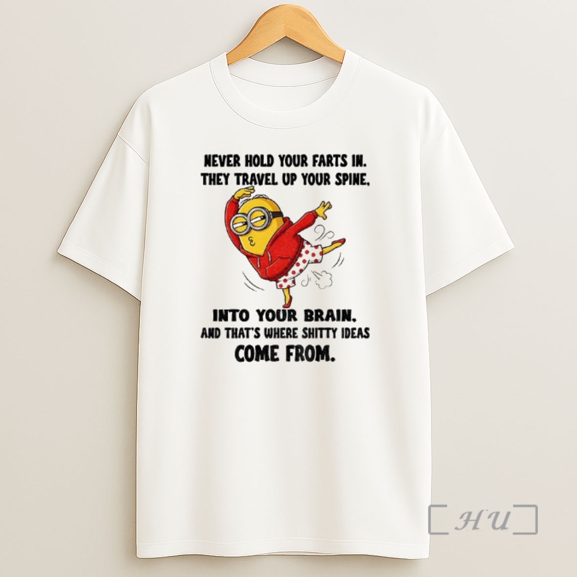 Officials Minion Never Hold Your Farts In They Travel Up Your Spine Into Your Brain And Thats Where Shitty Ideas Shirt Sweatshirt Tee