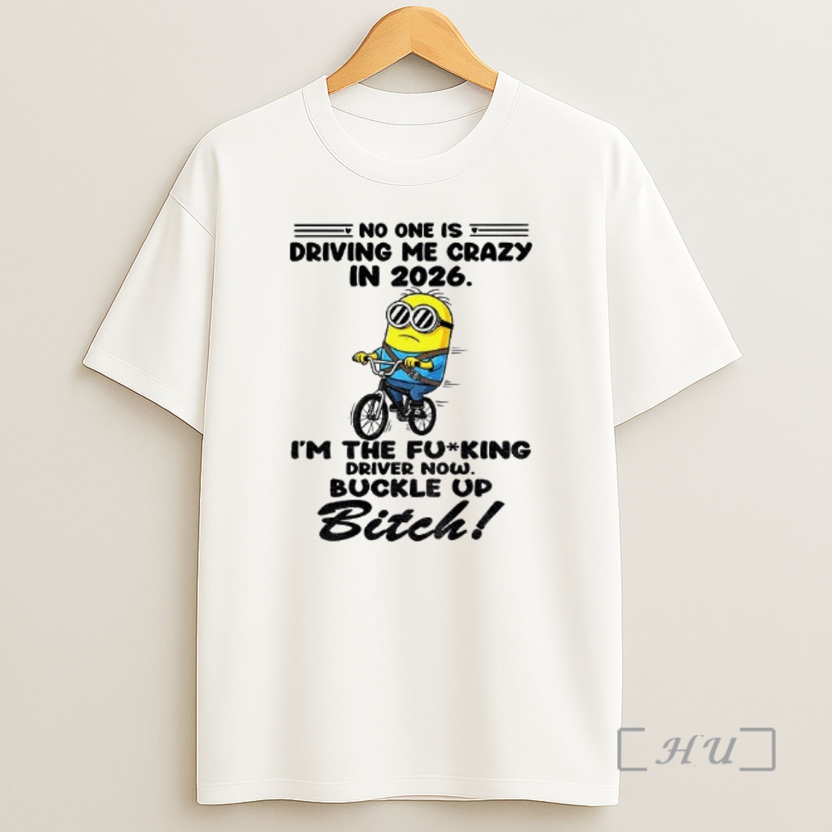 Officials Minion No One Is Driving Me Crazy In 2026 The Fucking Driver Now Buckle Up Bitch Shirt Sweatshirt Tee