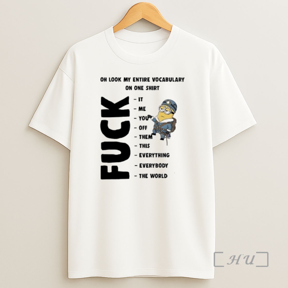 Officials Minion Oh Look My Entire Vocabulary On One Fuck It Me You Off Them This Everything Everybody The World Shirt Sweatshirt Tee