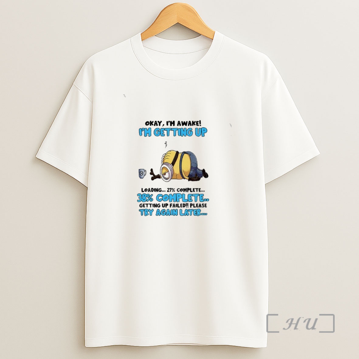 Officials Minion Okay Im Awake Im Getting Up Loading Complete 38 Getting Up Failed Please Try Again Later Shirt Sweatshirt Tee