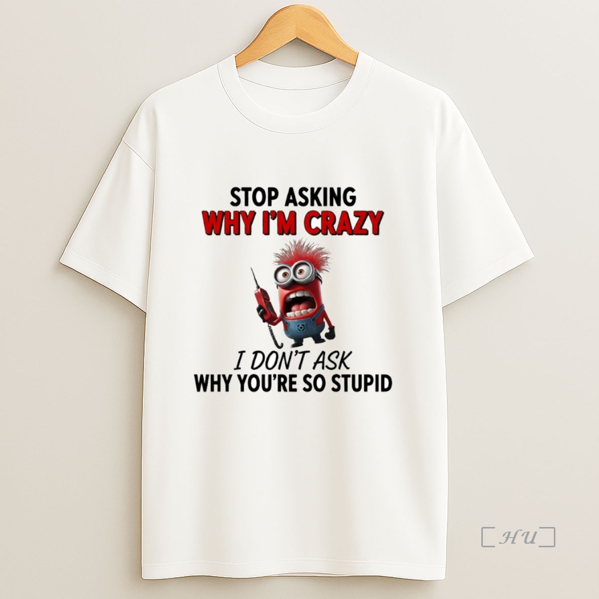 Officials Minion Stop Asking Why Im Crazy I Dont Ask Why Youre So Stupid Circle Premium Shirt Sweatshirt Tee