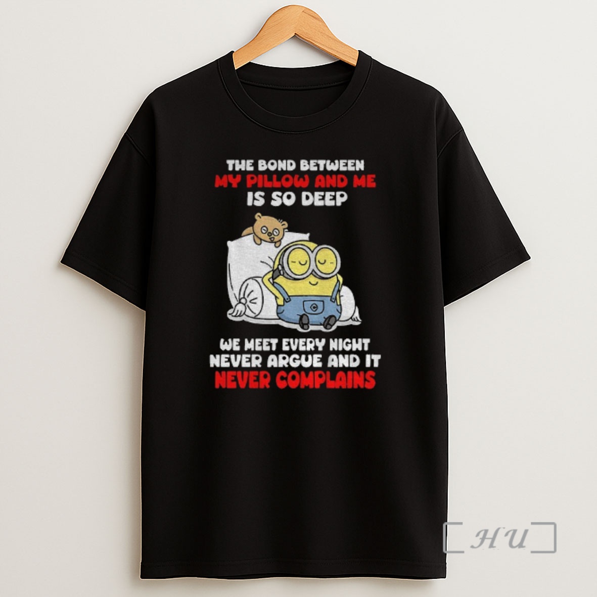 Officials Minion The Bond Between My Pillow And Me Is So Deep We Meet Every Night Never Argue And It Never Shirt Sweatshirt Tee