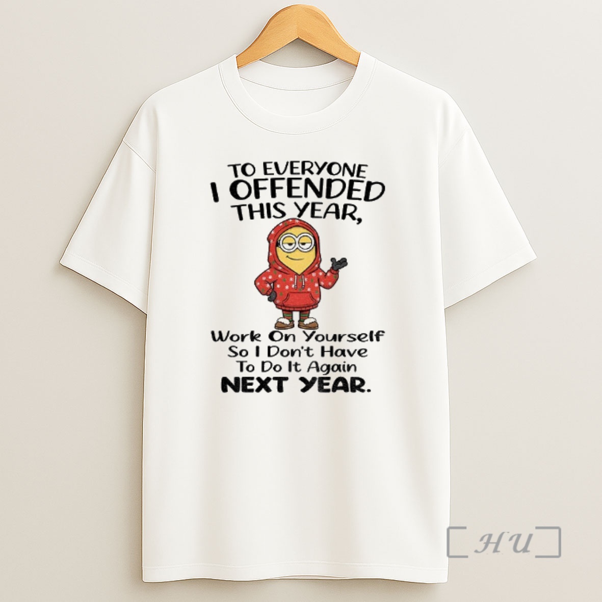 Officials Minion To Everyone I Offended This Year Work On Yourself So I Dont Have To Do It Again Next Year Shirt Sweatshirt Tee