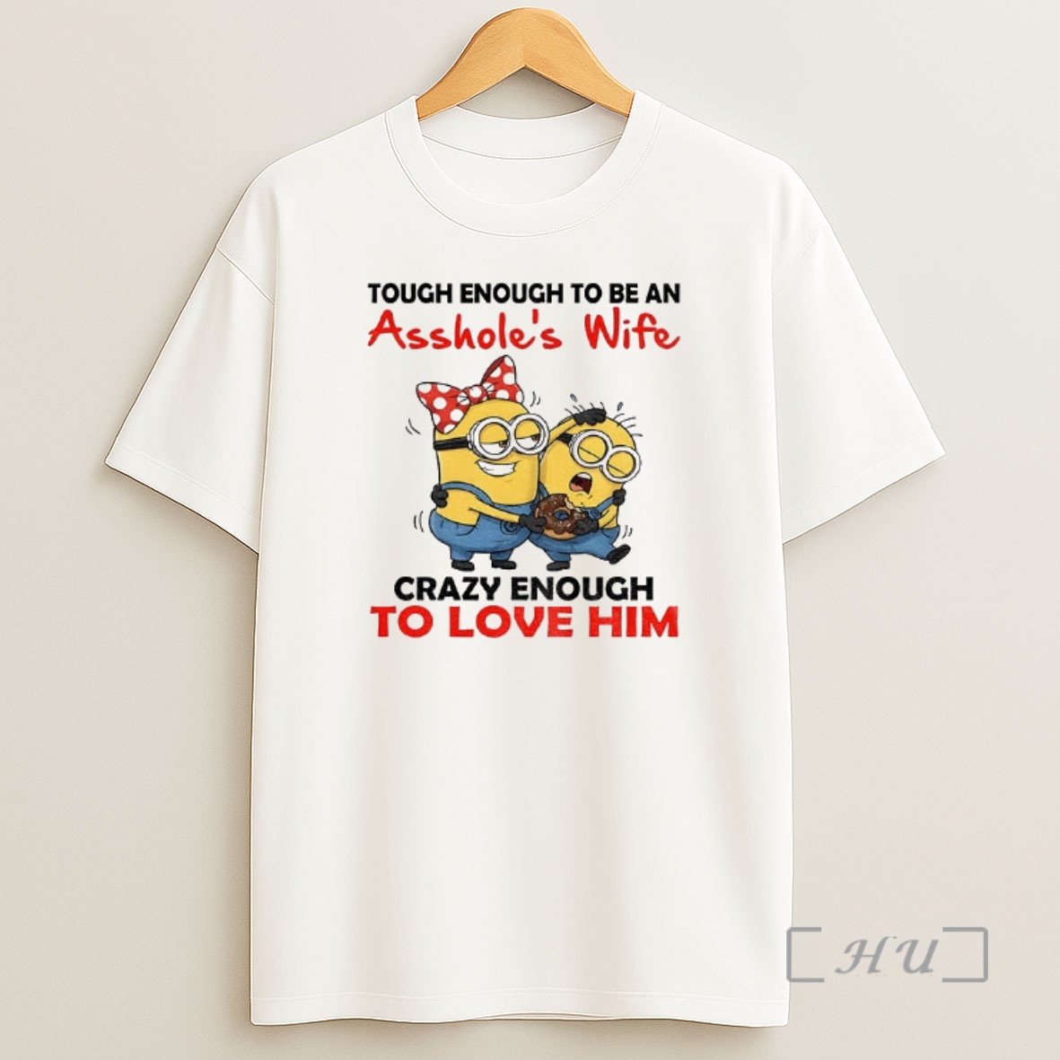 Officials Minion Tough Enough To Be An Assholes Wife Crazy Enough To Love Him Shirt Sweatshirt Tee