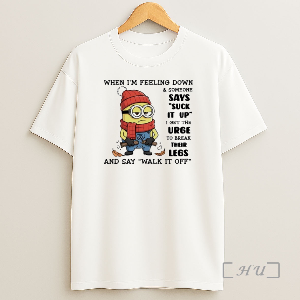 Officials Minion When Im Feeling Down And Someone Says Suck It Up I Get The Urge To Break Their Legs Shirt Sweatshirt Tee