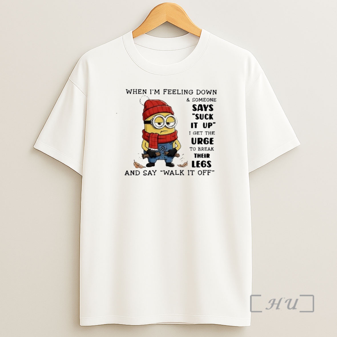 Officials Minion When Im Feeling Down And Someone I Get The Urge To Break Their Legs Says Suck It Up And Say Walk It Off Shirt Sweatshirt Tee