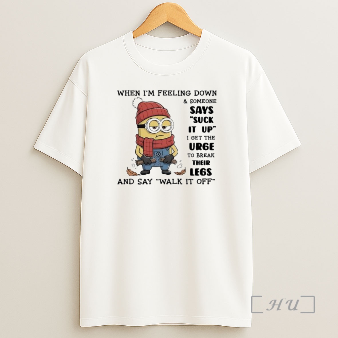 Officials Minion When Im Feeling Down Someone Says Suck It Up I Get The Urge To Break Their Legs And Say Walk It Off Shirt Sweatshirt Tee