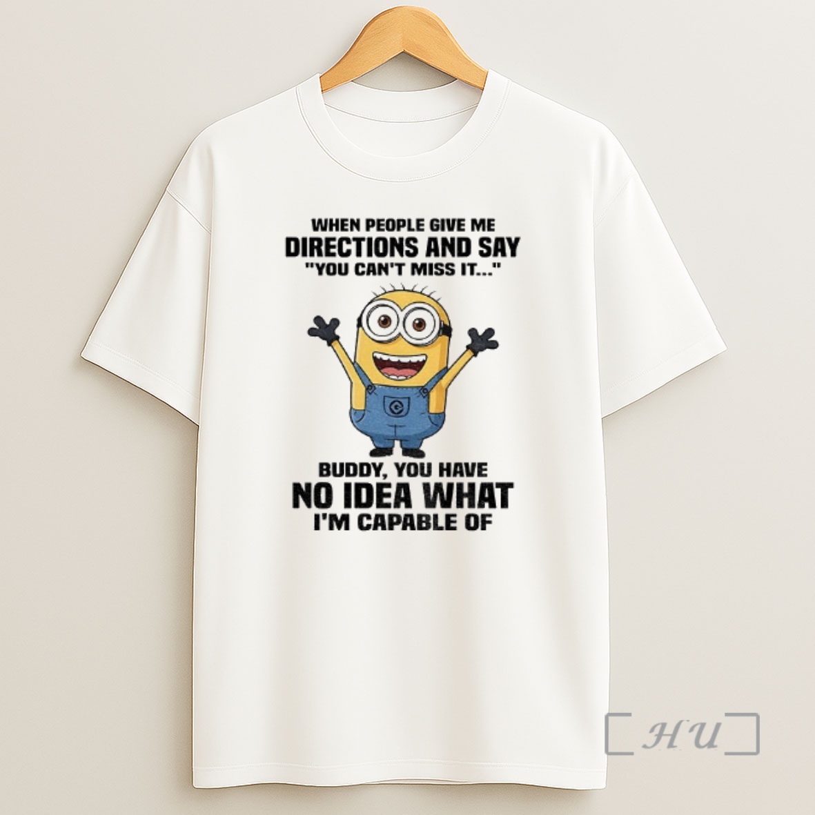 Officials Minion When People Give Me Directions And Say You Cant Miss It Buddy You Have No Idea What Im Capable Shirt Sweatshirt Tee
