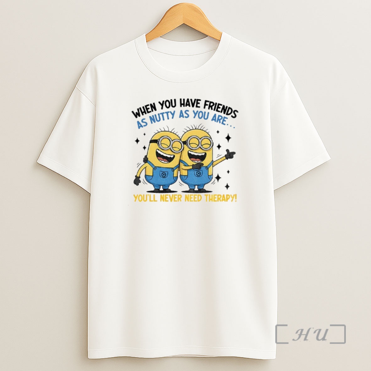 Officials Minion When You Have Friends As Nutty As You Are Youll Never Need Therapy Shirt Sweatshirt Tee