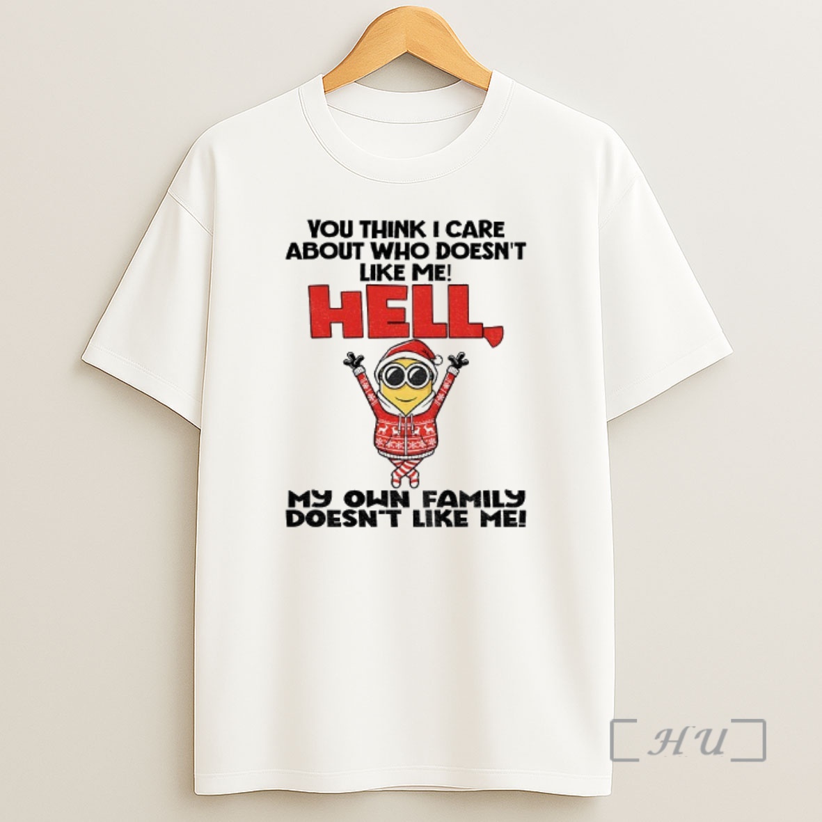 Officials Minion You Think I Care About Who Doesnt Like Me Hell My On Family Doent Like Me Christmas Shirt Sweatshirt Tee