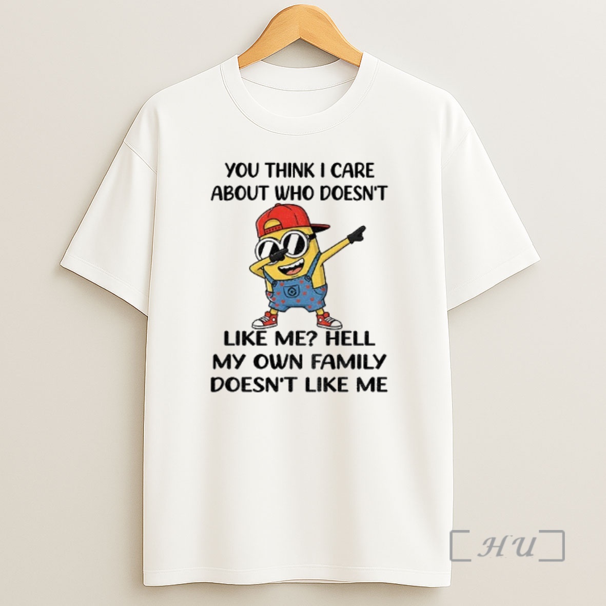 Officials Minion You Think I Care About Who Doesnt Like Me Hell My Own Family Doesnt Like Me Shirt Sweatshirt Tee