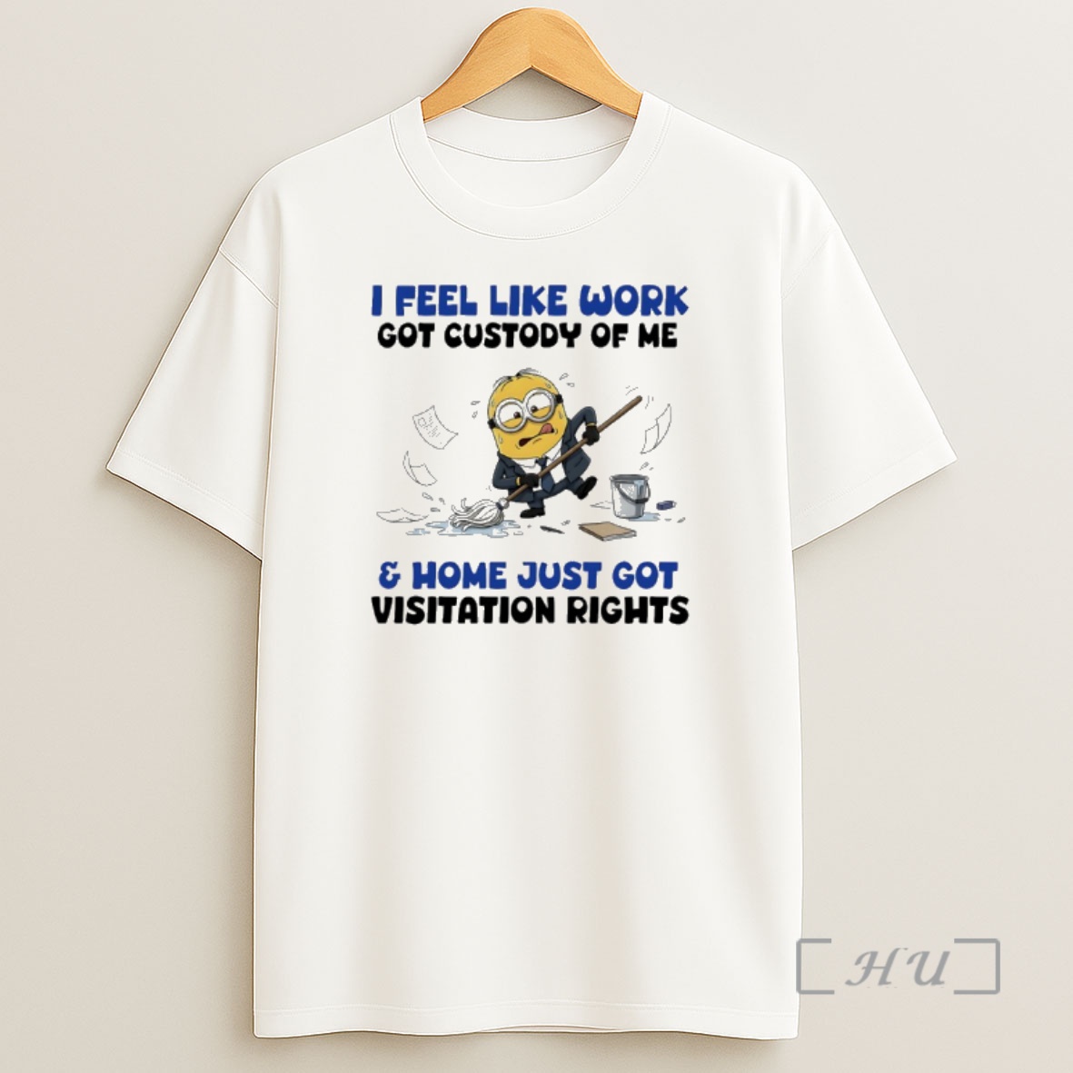 Officials Minions I Feel Like Work Got Custody Of Me And Home Just Got Visitation Rights Shirt Sweatshirt Tee