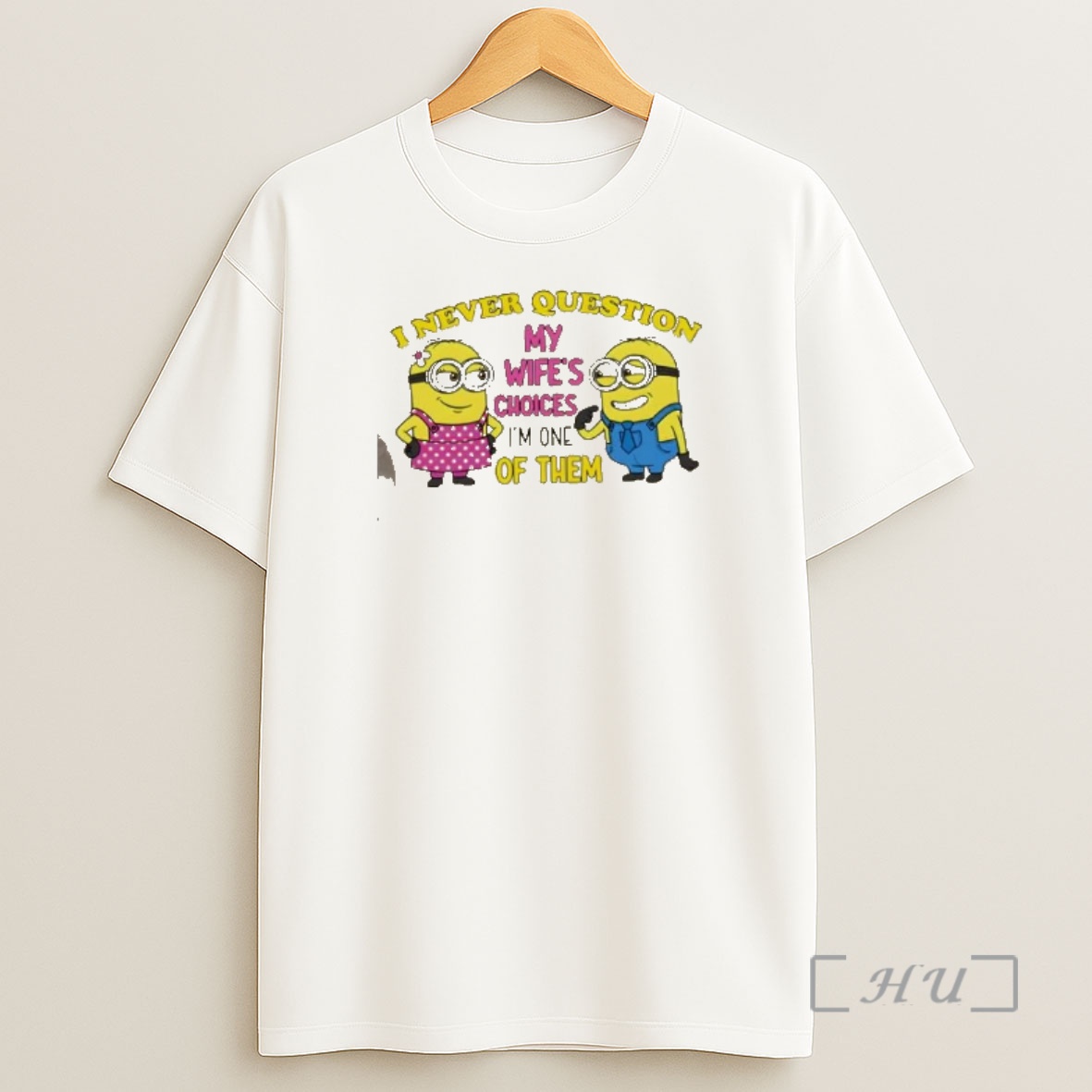 Officials Minions I Never Question My Wifes Choices Im One Of Them Shirt Sweatshirt Tee