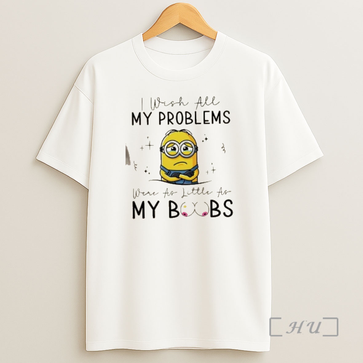 Officials Minions I Wish All My Problems Were As Little As My Boobs Shirt Sweatshirt Tee
