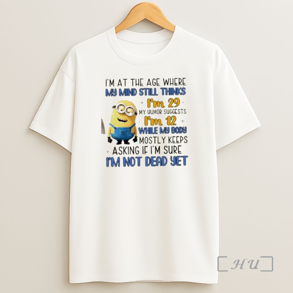Officials Minions Im At The Age Where My Mind Still Thinks Im 29 My Humor Suggests Im 12 Shirt Sweatshirt Tee
