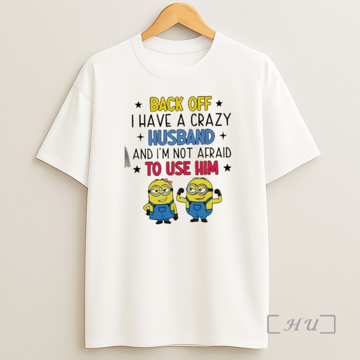 Officials Minions Back Off I Have A Crazy Husband And Im Not Afraid To Use Him Shirt Sweatshirt Tee