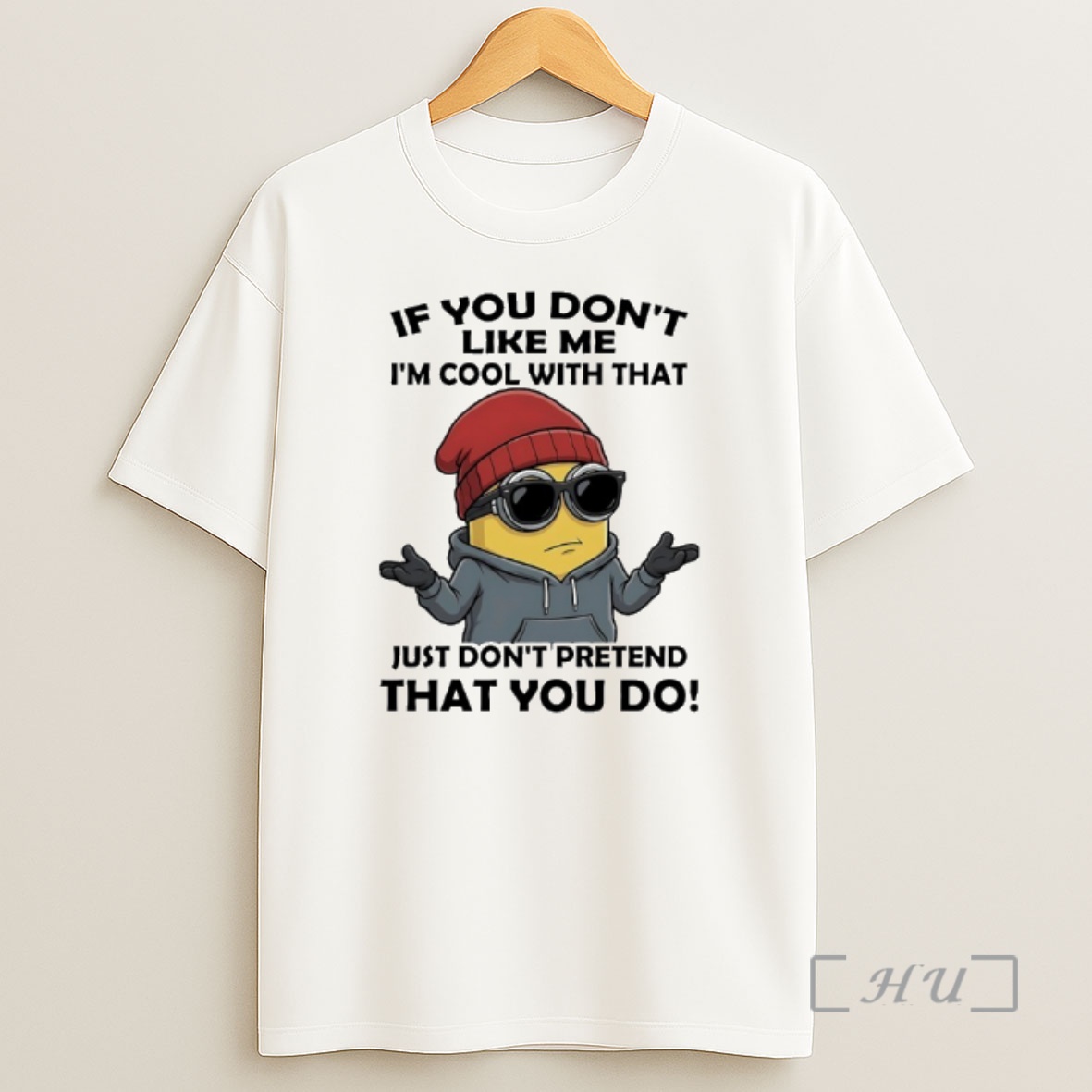 Officials Minions If You Dont Like Me Im Cool With That Just Dont Pretend That You Do Shirt Sweatshirt Tee