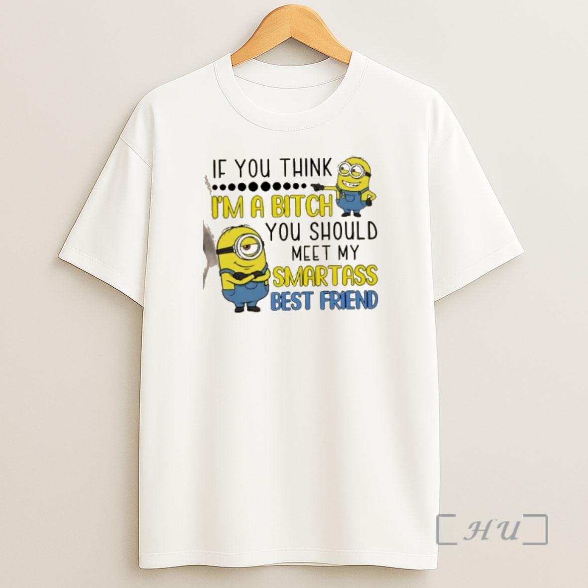 Officials Minions If You Think Im A Bitch You Should Meet My Smartass Best Friend Shirt Sweatshirt Tee