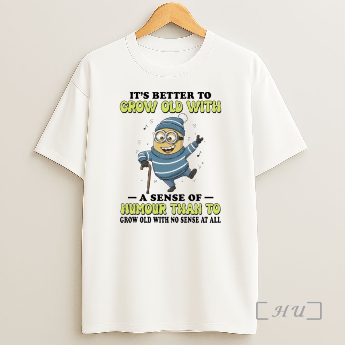 Officials Minions Its Better To Grow Old With A Sense Of Humour Than To Grow Old With No Sense At All Premium Shirt Sweatshirt Tee