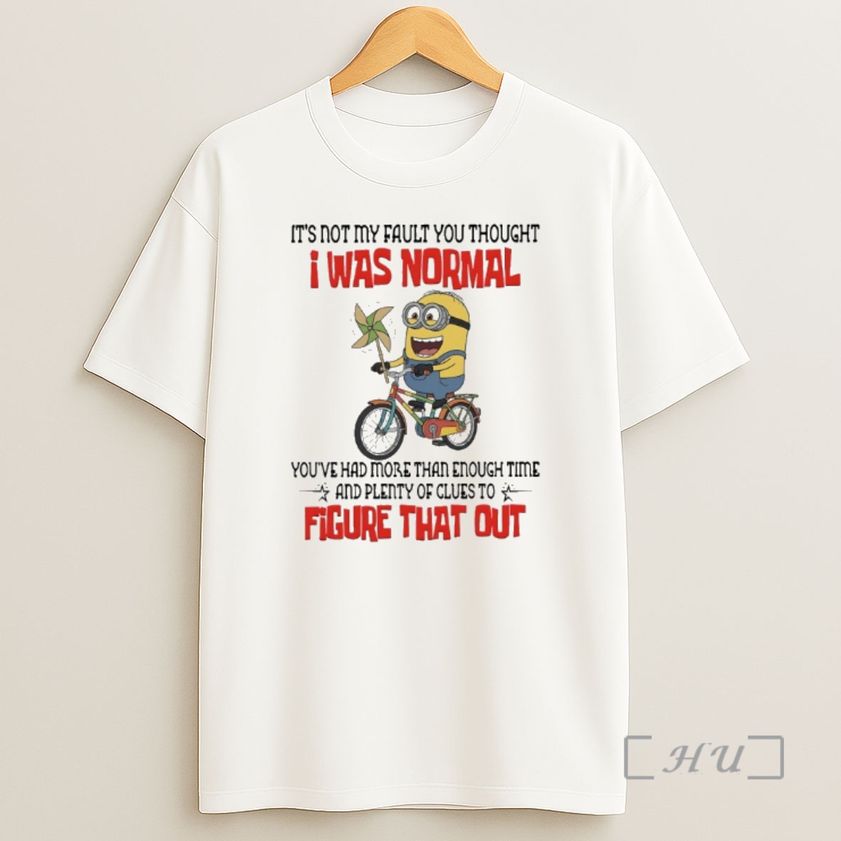Officials Minions Its Not Fault You Thought I Was Normal Youve Had More Than Enough Time And Plenty Of Clues To Figure That Out Shirt Sweatshirt Tee