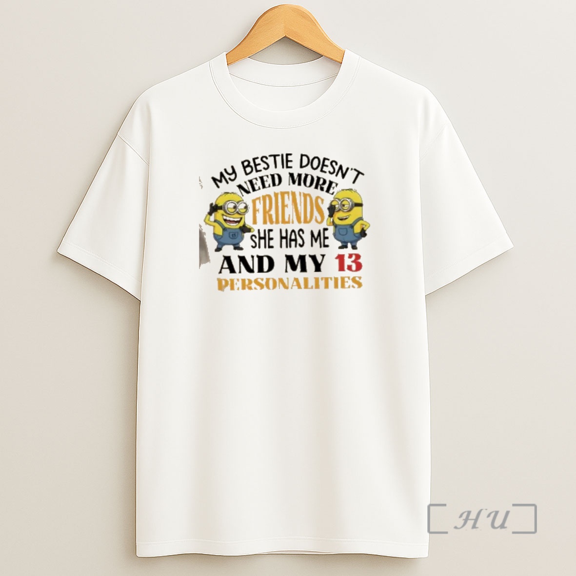 Officials Minions My Bestie Doesnt Need More Friends She Has Me And My 13 Personalities Shirt Sweatshirt Tee