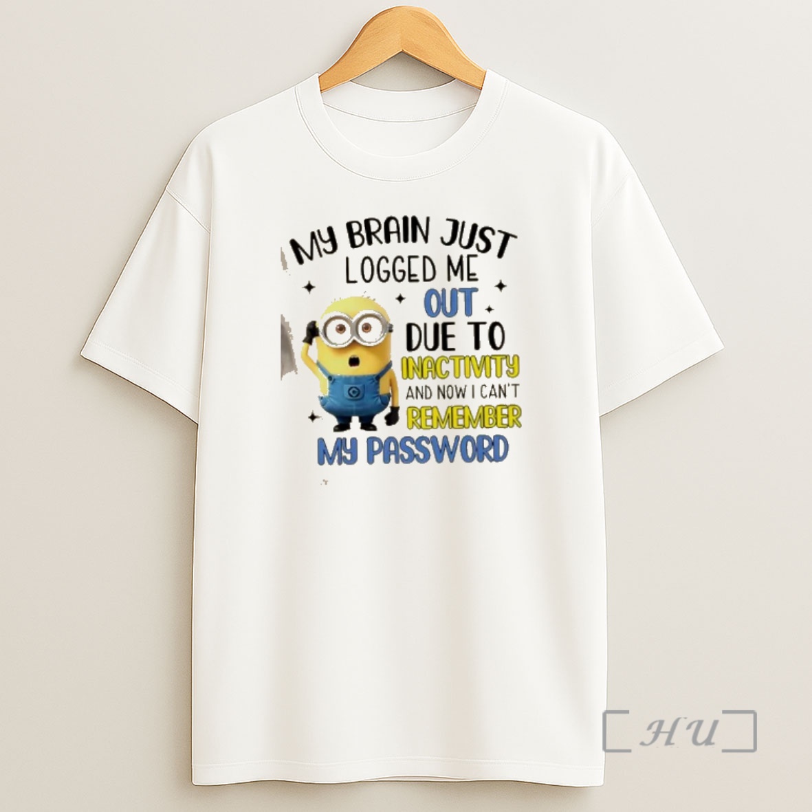Officials Minions My Brain Just Logged Me Out Due To Inactivity Now I Cant Remember My Password Shirt Sweatshirt Tee