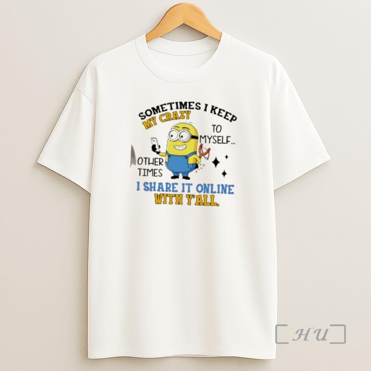 Officials Minions Sometimes I Keep My Crazy To Myself Other Times I Share It Online With Yall Shirt Sweatshirt Tee