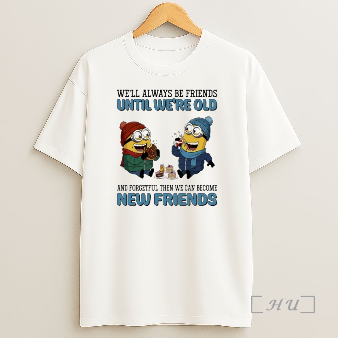 Officials Minions Well Always Be Friends Until Were Old And Forgetful Then We Can Become New Friends Shirt Sweatshirt Tee