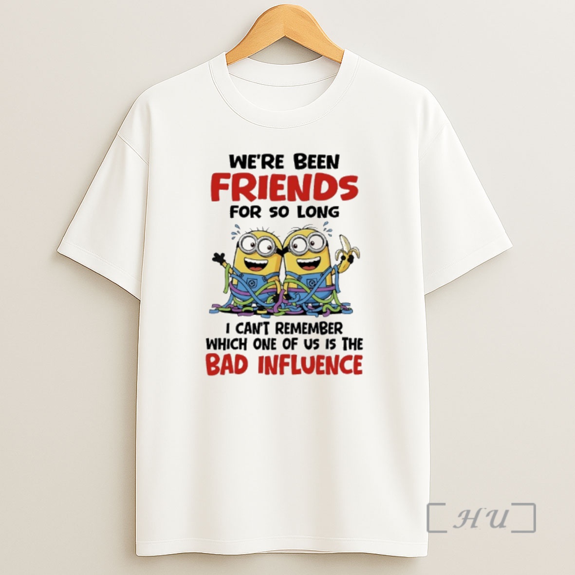 Officials Minions Weve Been Friends For So Long I Cant Remember Which One Of Us Is The Bad Influence Premium Shirt Sweatshirt Tee