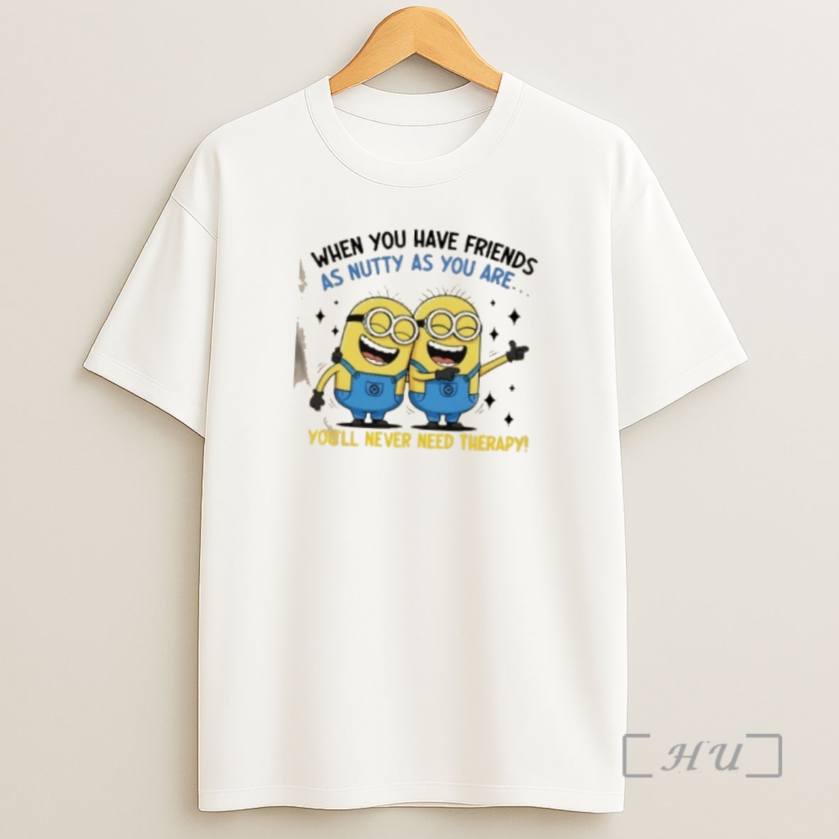 Officials Minions When You Have Friends As Nutty As You Are Youll Never Need Therapy Shirt Sweatshirt Tee