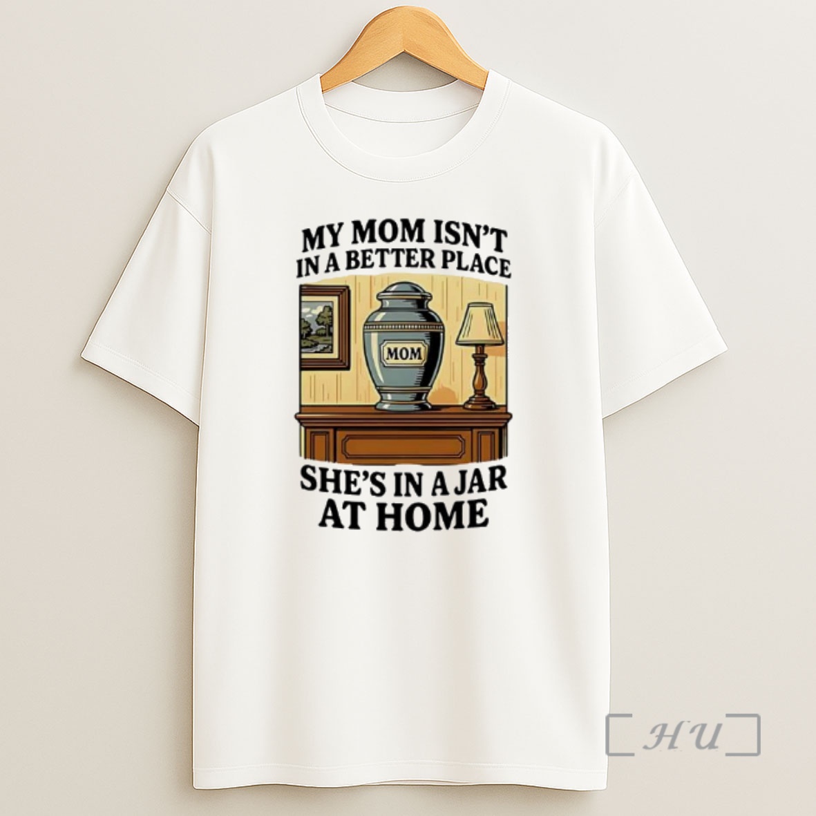 Officials My Mom Isnt In A Better Place Shes In A Jar At Home Graphic Shirt Sweatshirt Tee
