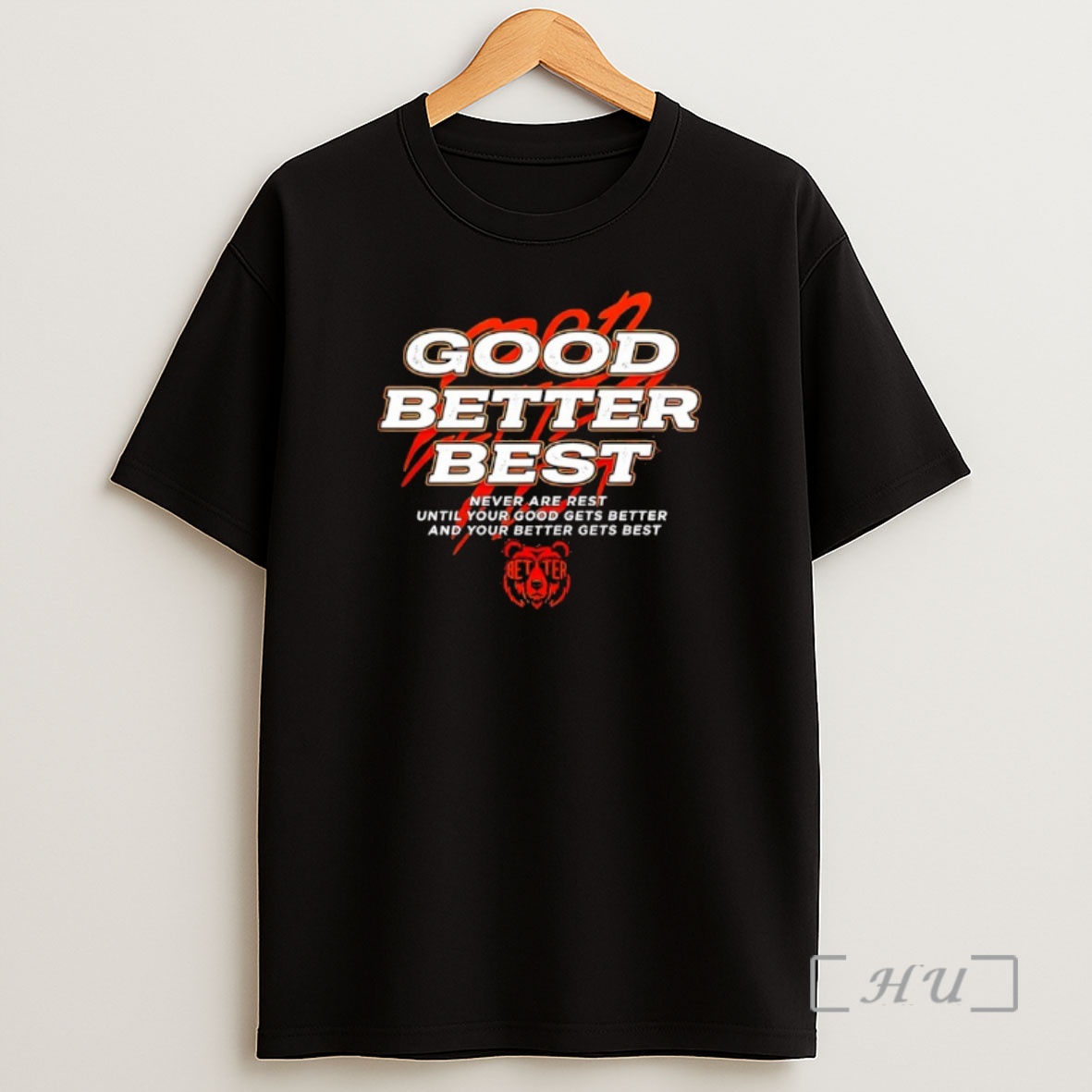 Officials Never Are Rest Until Your Good Gets Better And Your Better Gets Best Chicago Bears Good Better Best Premium Shirt Sweatshirt Tee