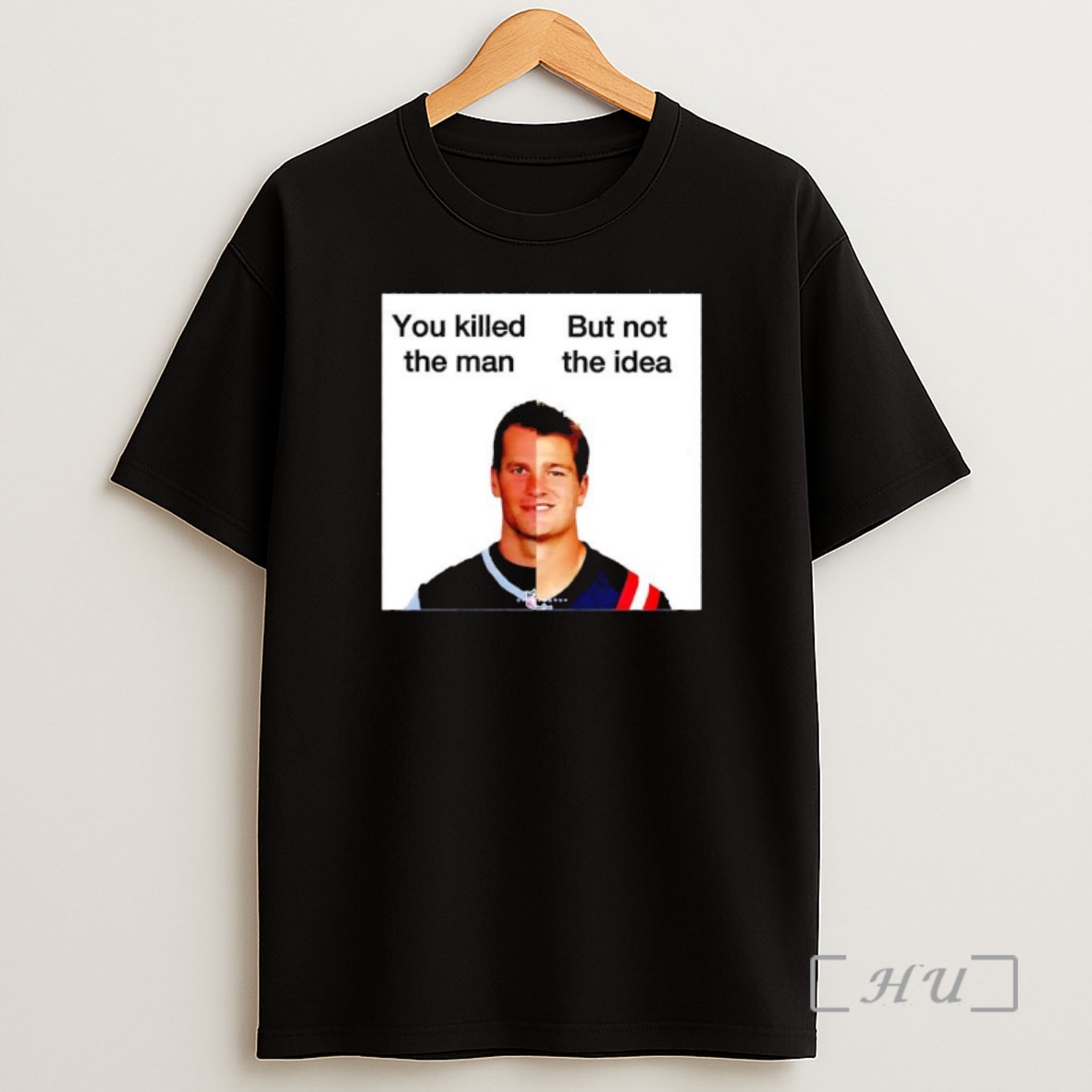 Officials New England Patriots Quarterbacks Tom Brady Drake Maye You Killed The Man But Not The Idea Shirt Sweatshirt Tee