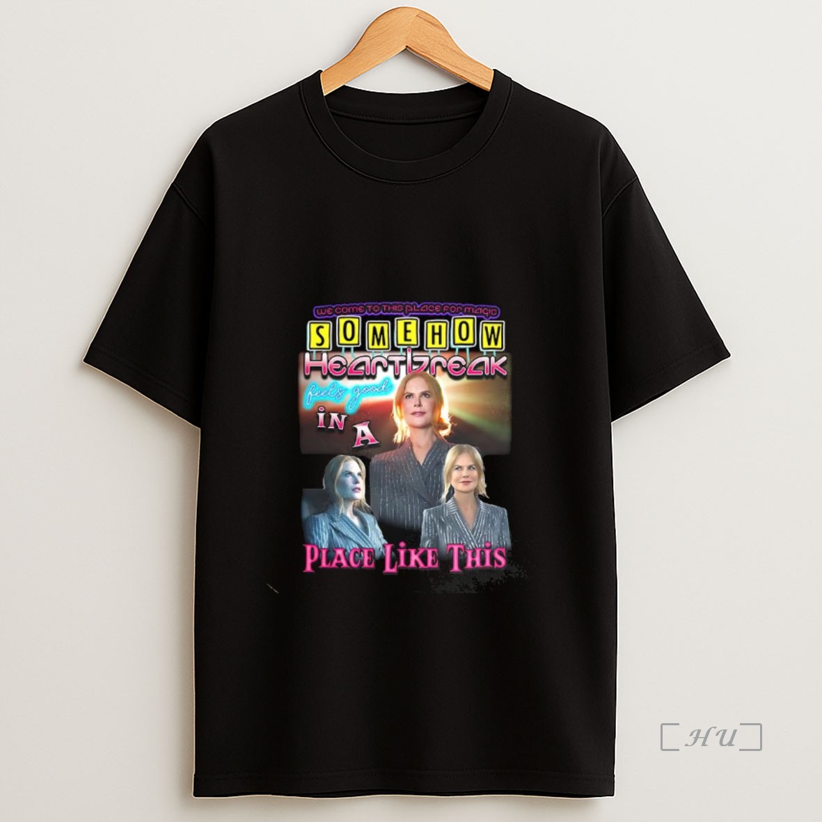 Officials Nicole Kidman Somehow Heartbreak Feels Good In A Place Like This Premium Shirt Sweatshirt Tee