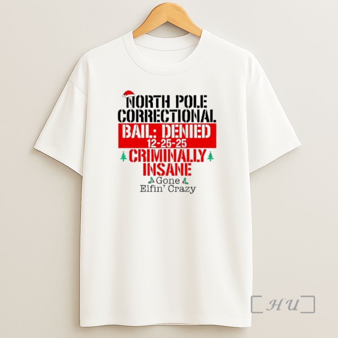 Officials North Pole Correctional Bail Denied 12 25 25 Criminally Insane Gone Elfin Crazy Premium Shirt Sweatshirt Tee