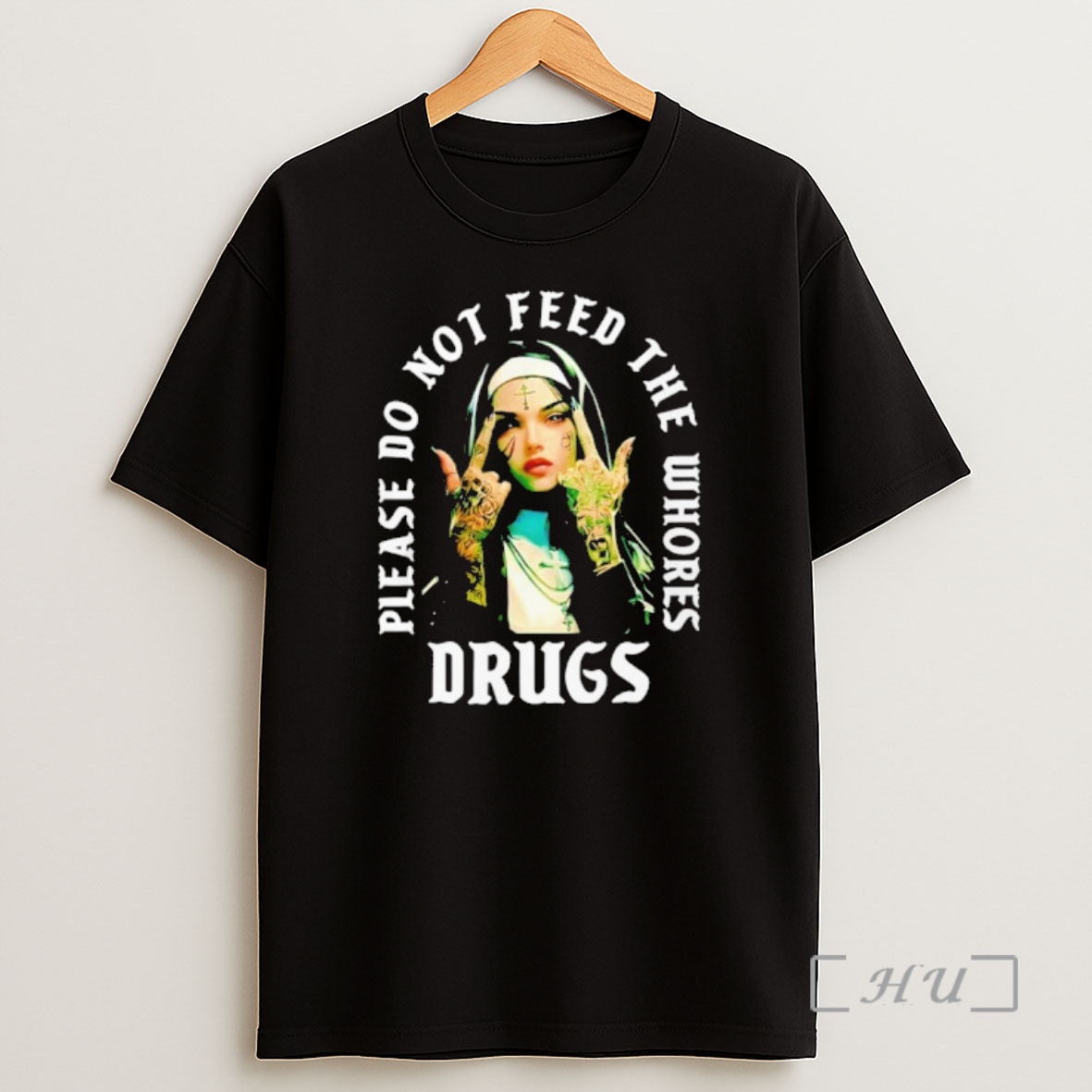 Officials Nun Please Do Not Feed The Whores Drugs Shirt Sweatshirt Tee