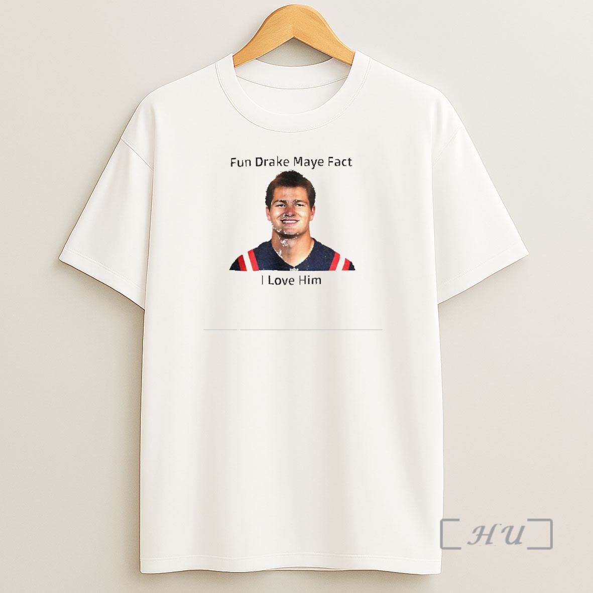Officials Patriots Fun Drake Maye Fact I Love Him Premium Shirt Sweatshirt Tee
