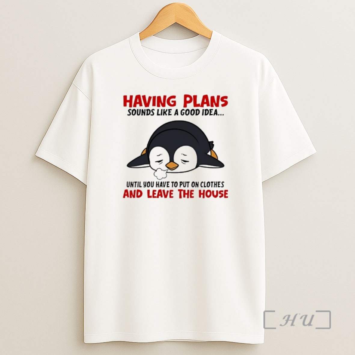 Officials Penguin Having Plans Sounds Like A Good Idea Until You Have To Put On Clothes And Leave The House Shirt Sweatshirt Tee