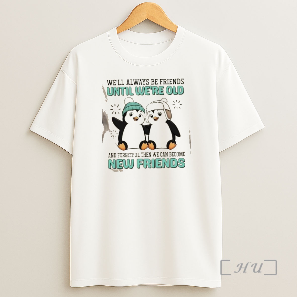 Officials Penguins Well Always Be Friends Until Were Old And Forgetful Then We Can Become New Friends Shirt Sweatshirt Tee