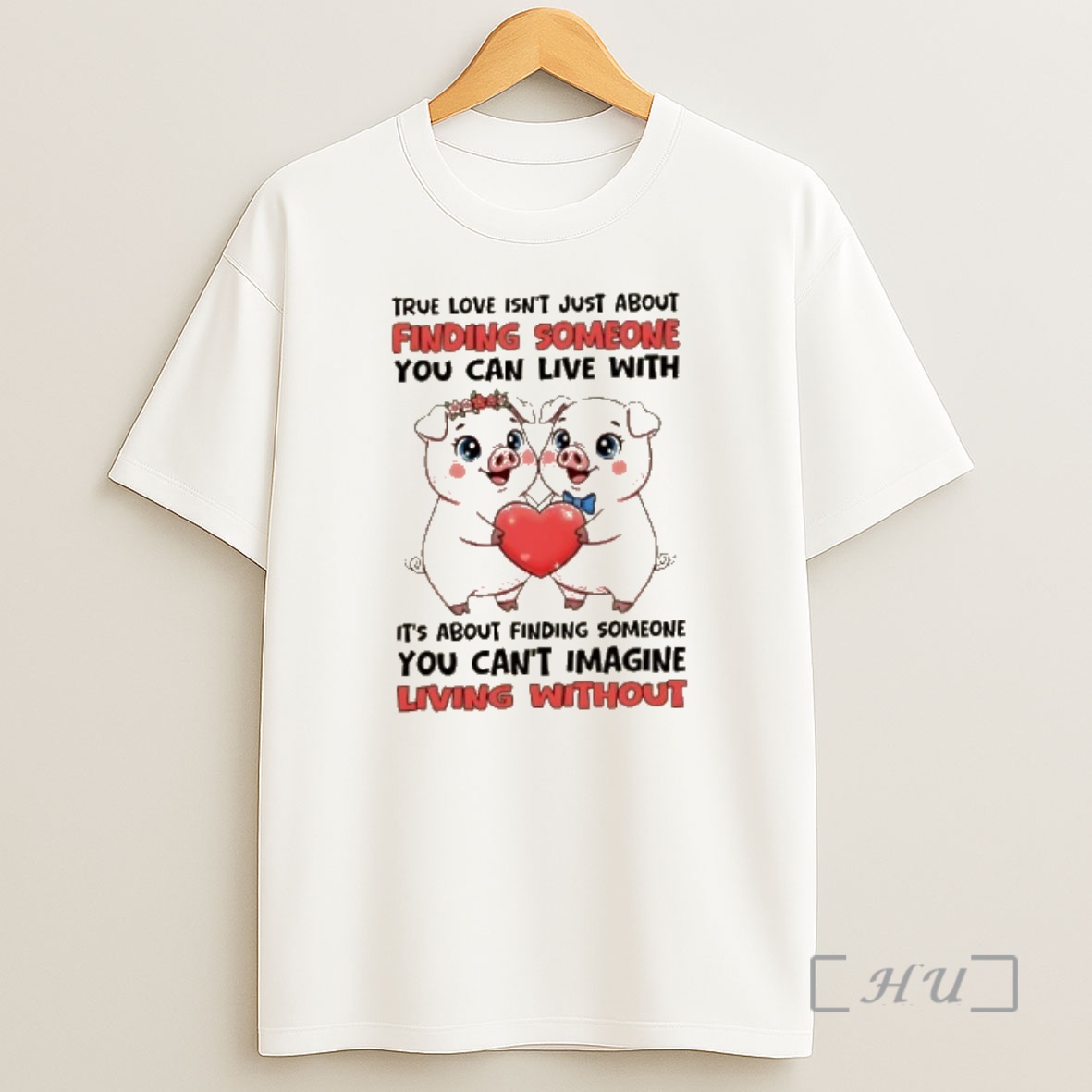 Officials Pigs True Love Isnt Just About Finding Someone You Can Live With Its About Finding Someone You Cant Imagine Living Without Shirt Sweatshirt Tee