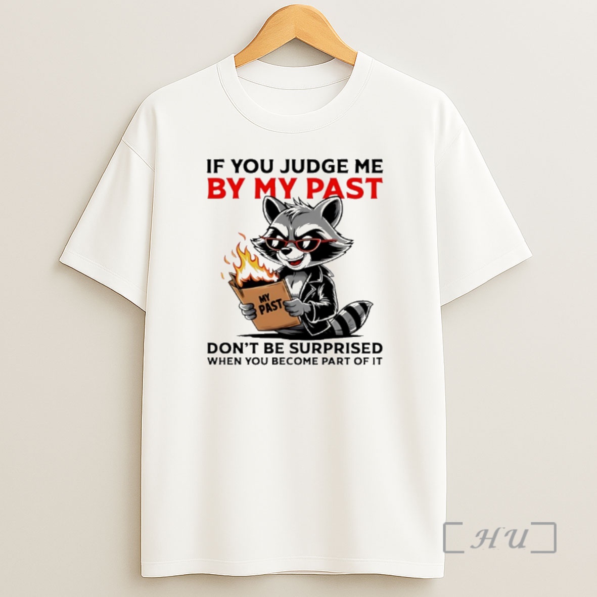 Officials Raccoon If You Judge Me By My Past Dont Be Surprised When You Become Part Of It Shirt Sweatshirt Tee