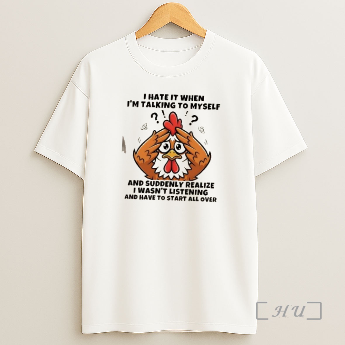Officials Rooster I Hate It When Im Talking To Myself And Suddenly Realize I Wasnt Listening And Have To Start All Over Shirt Sweatshirt Tee