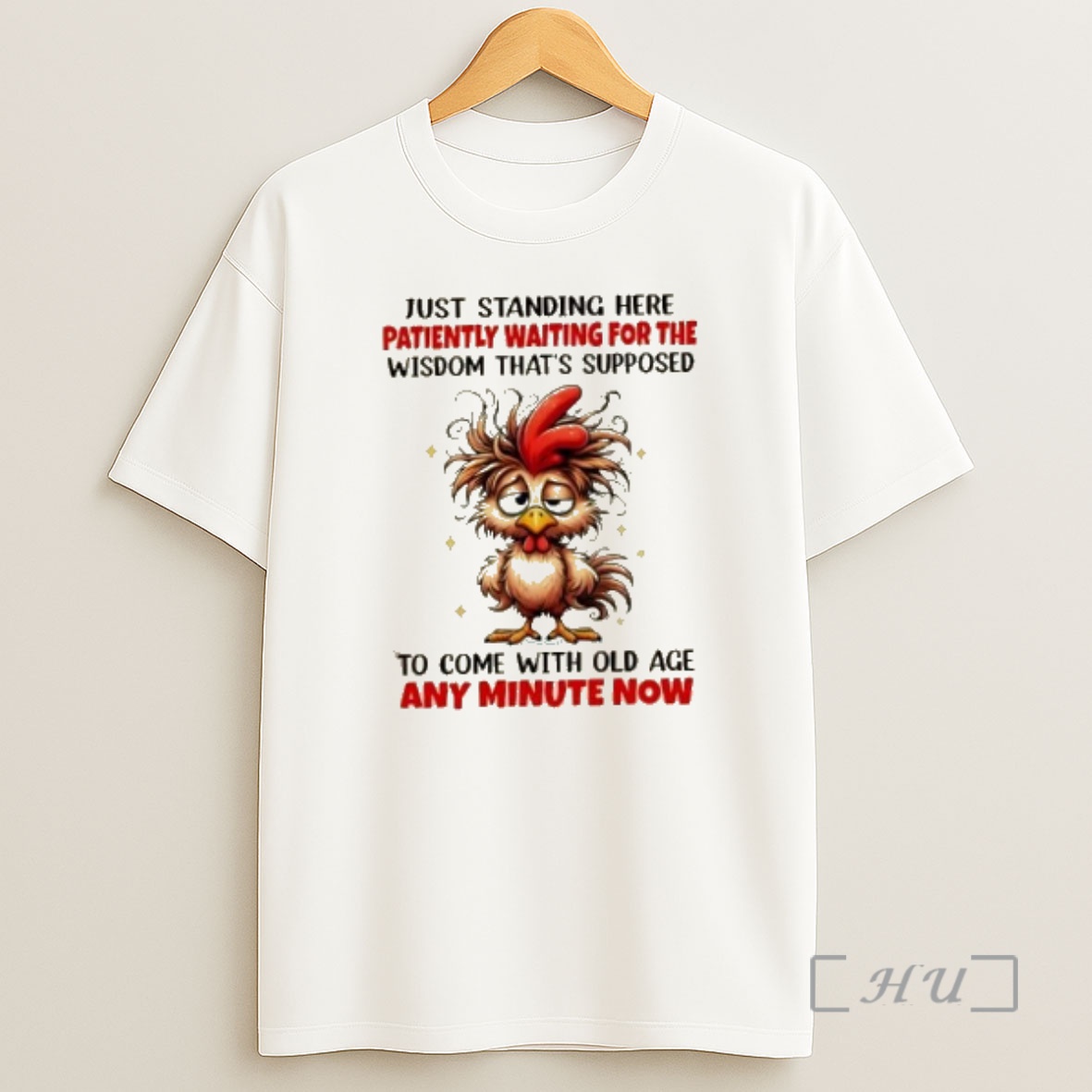 Officials Rooster Just Standing Here Patiently Waiting For The Wisdom Thats Supposed To Come With Old Age Any Minute Now Premium Shirt Sweatshirt Tee