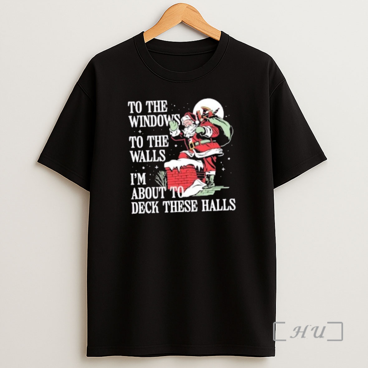 Officials Santa Claus To The Windows To The Walls Im About To Deck These Halls Christmas Shirt Sweatshirt Tee