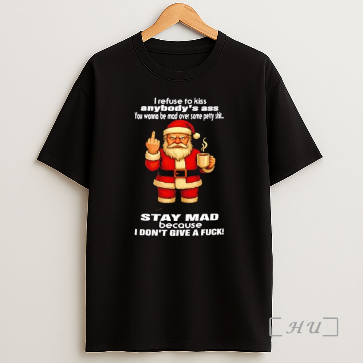 Officials Santa I Refuse To Kiss Anybodys Ass You Wanna Be Mad Over Some Petty Shit Stay Mad Because I Dont Give A Fuck Shirt Sweatshirt Tee