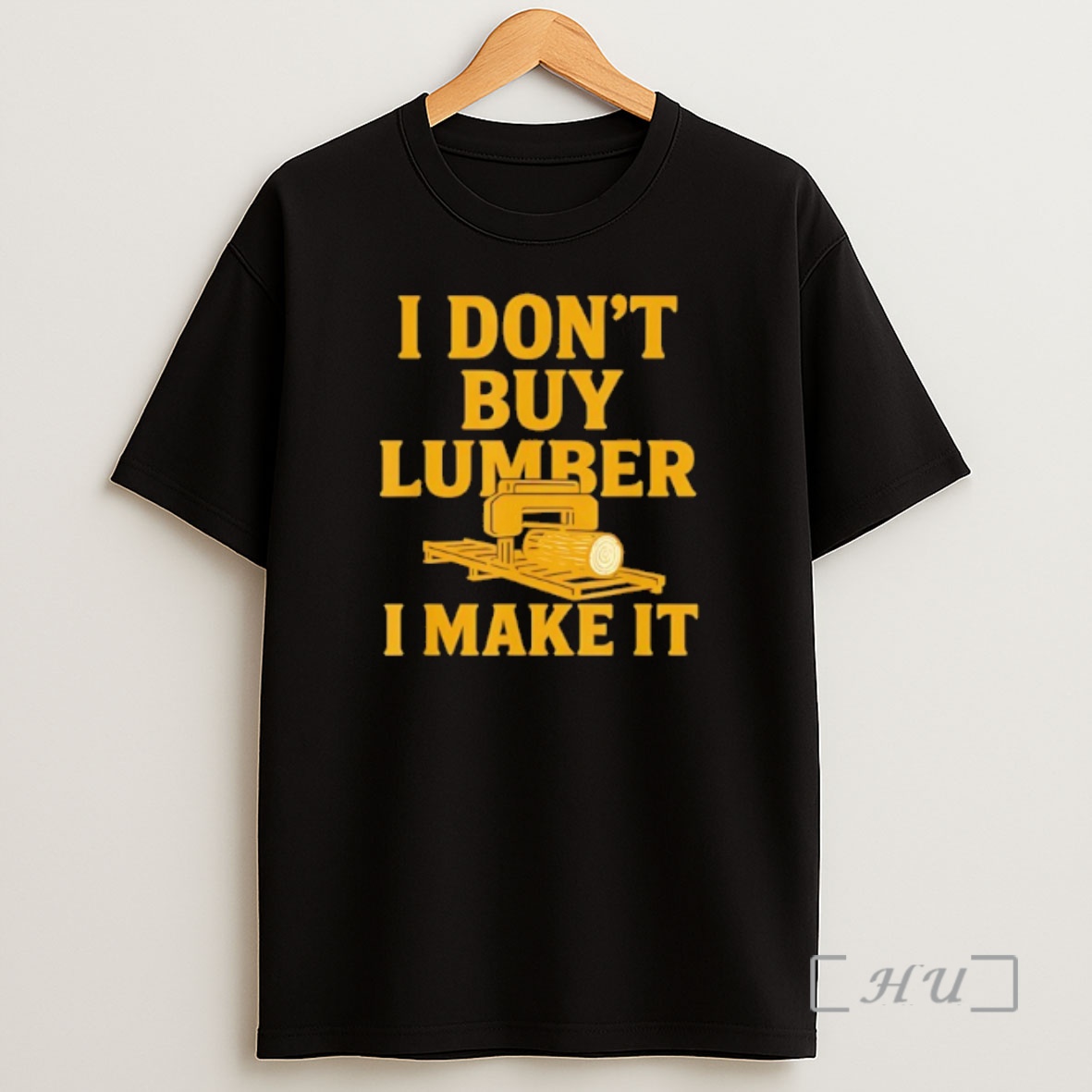 Officials Sawmill Operator Humor I Dont Buy Wood I Make It Shirt Sweatshirt Tee