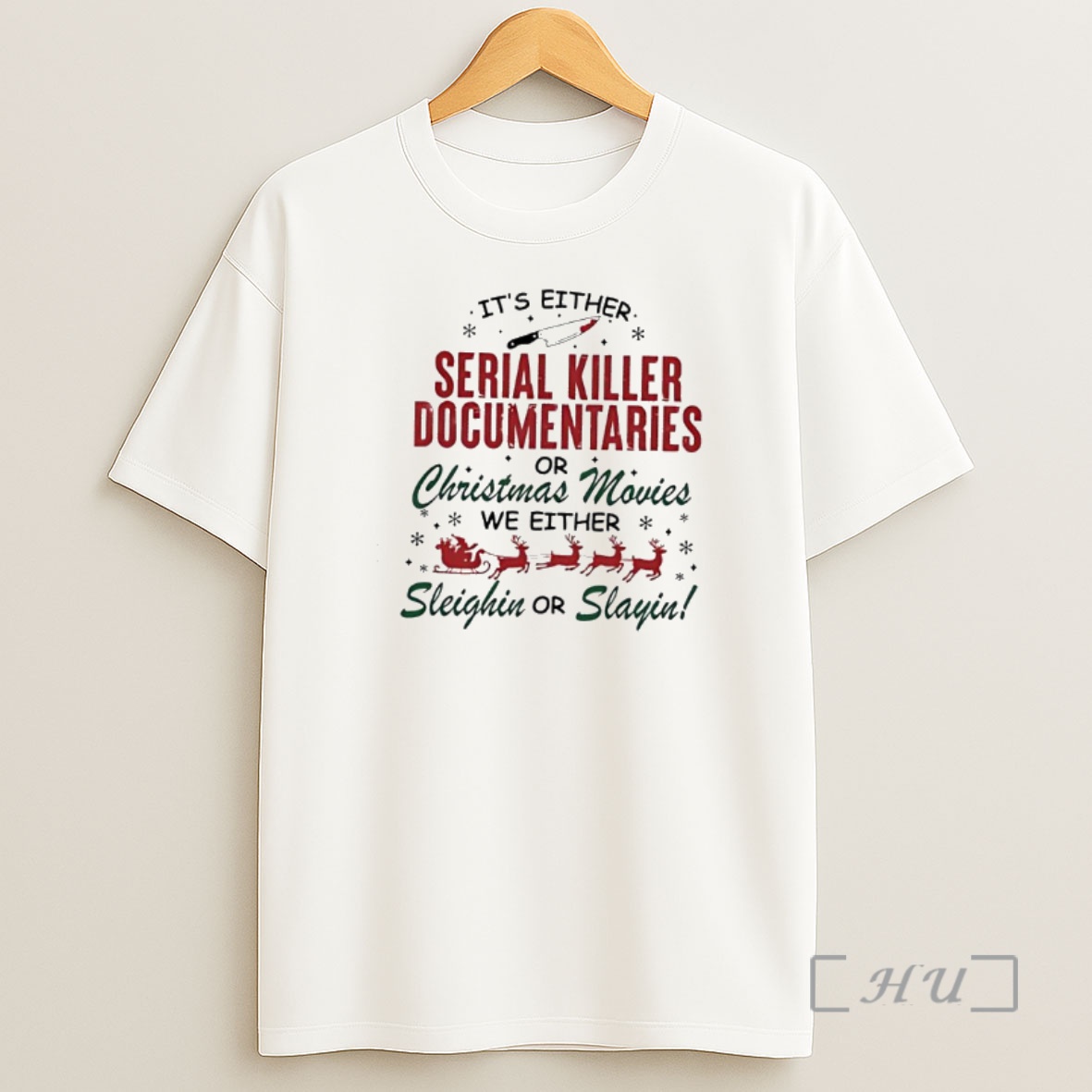 Officials Serial Killer Documentaries Or Christmas Movies We Either Sleighin Or Slayin Premium Shirt Sweatshirt Tee