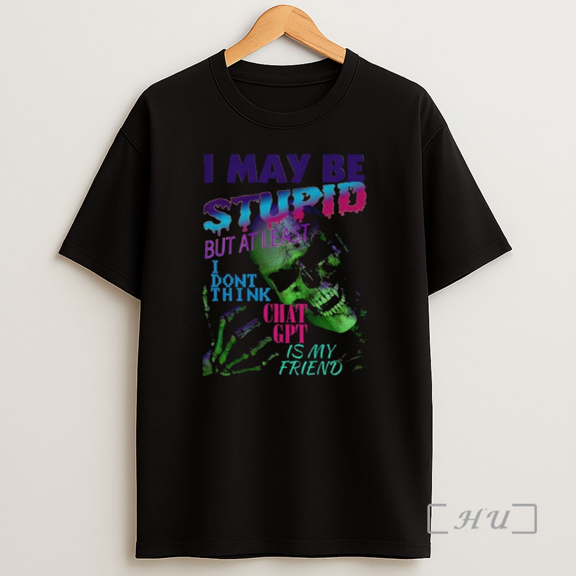 Officials Skeleton I May Be Stupid But At Least I Dont Think Chat Gpt Is My Friend Premium Shirt Sweatshirt Tee