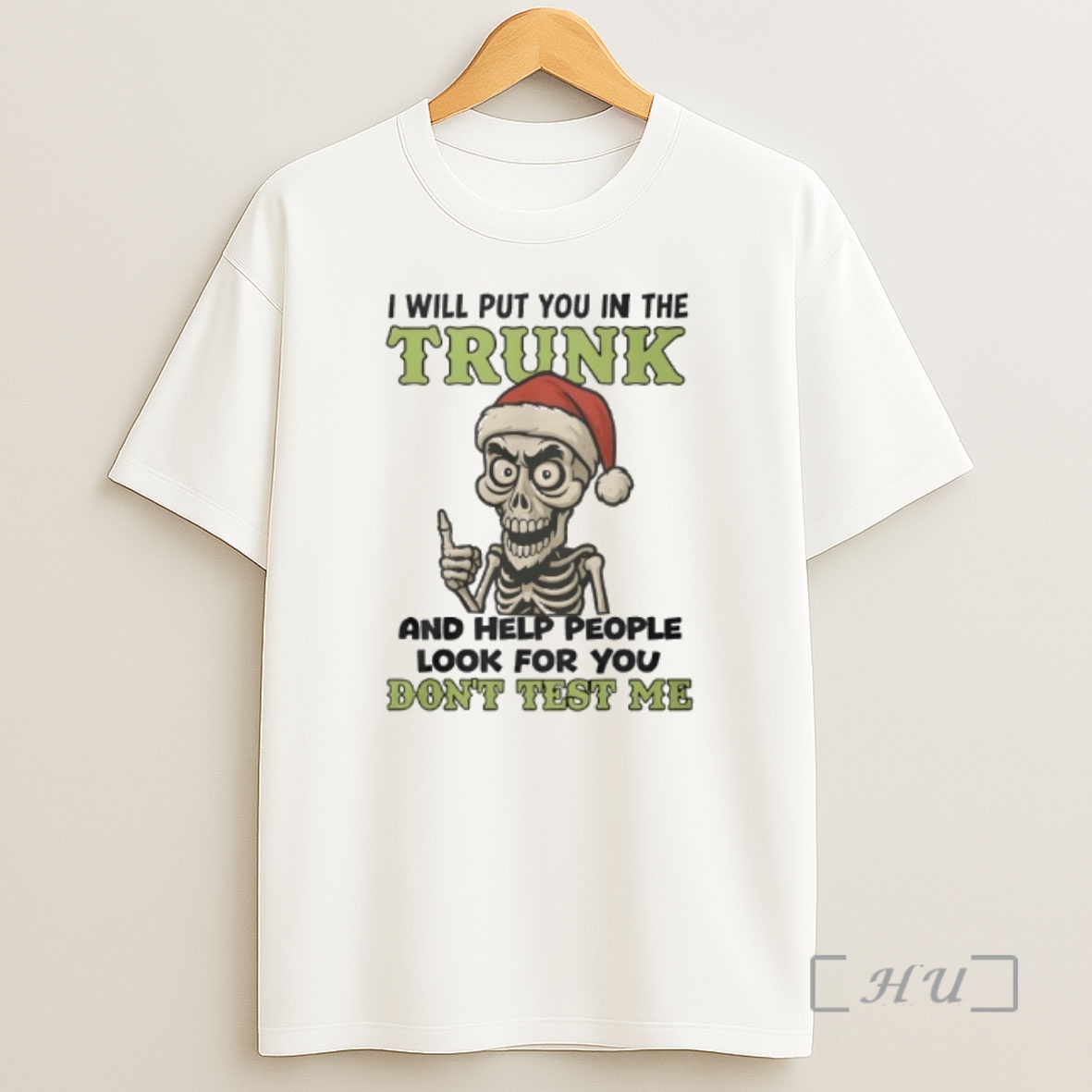 Officials Skeleton Santa Hat I Will Put You In The Trunk And Help People Look For You Dont Test Me Shirt Sweatshirt Tee